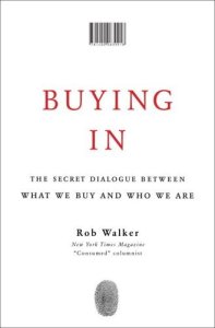 Buying In- The Secret Dialogue Between What We Buy and Who We Are