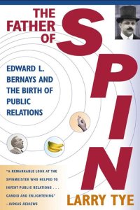 The Father of Spin- Edward L. Bernays and The Birth of Public Relations