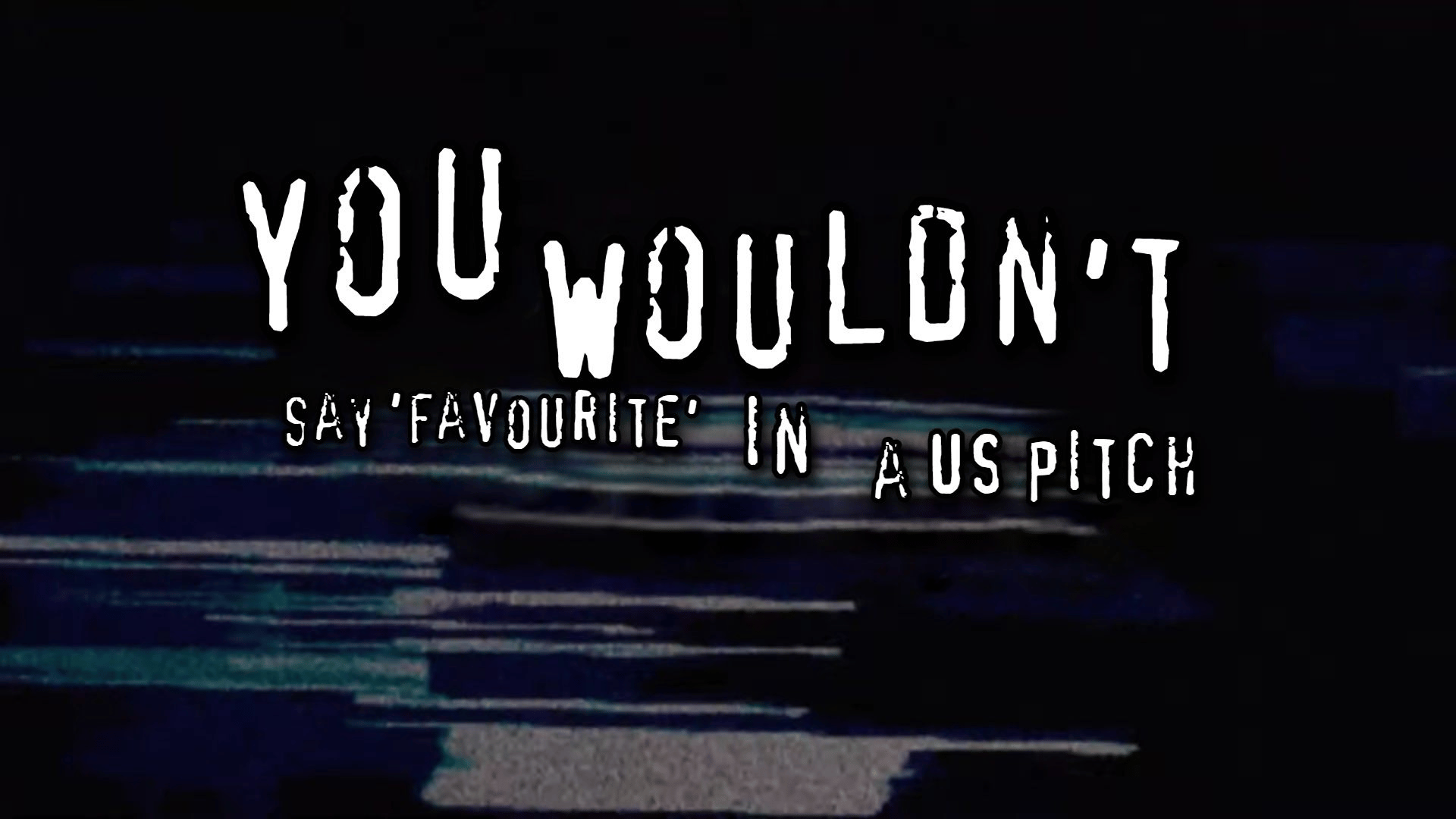 you wouldn't say favourite to a us pitch